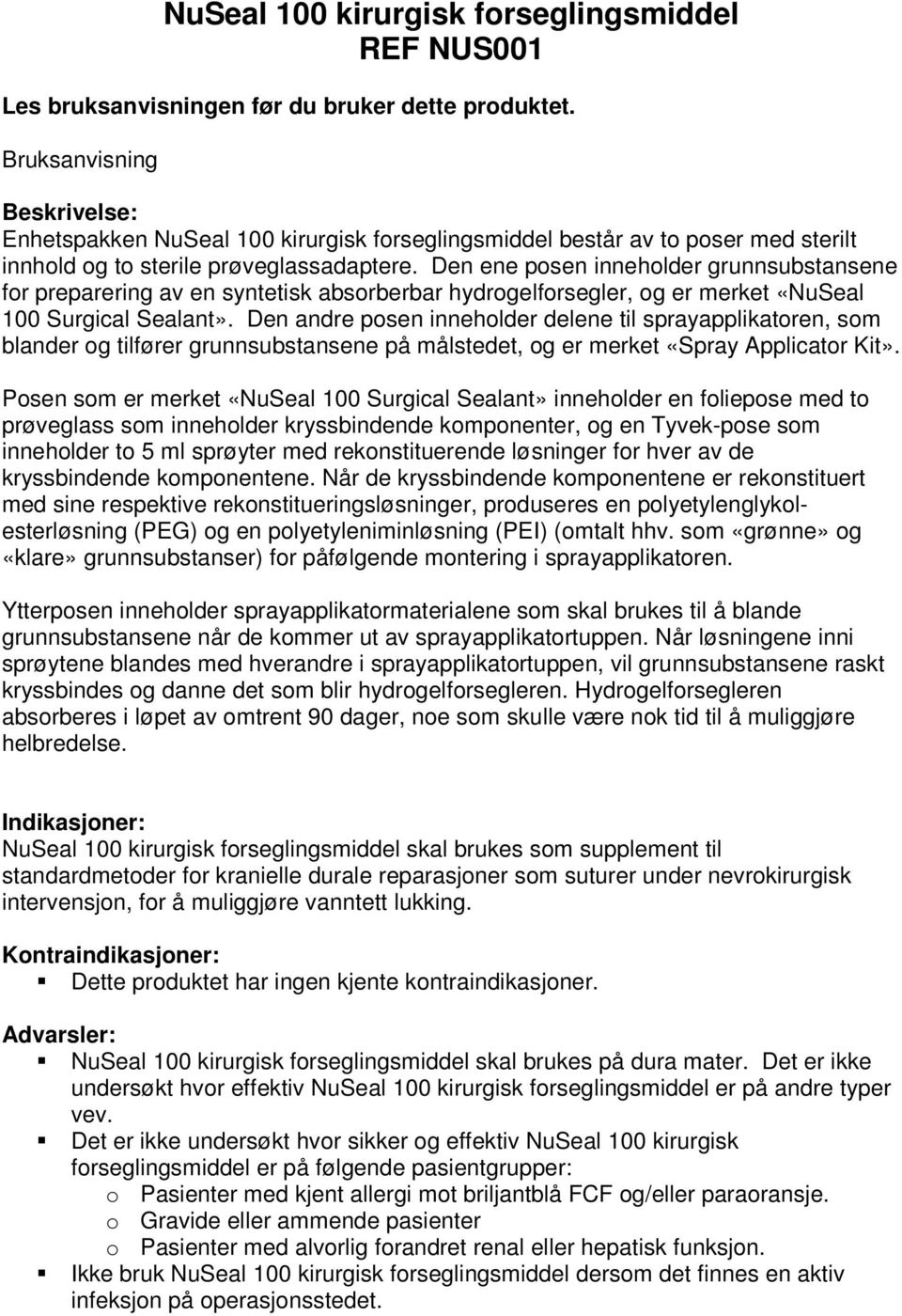 Den ene posen inneholder grunnsubstansene for preparering av en syntetisk absorberbar hydrogelforsegler, og er merket «NuSeal 100 Surgical Sealant».