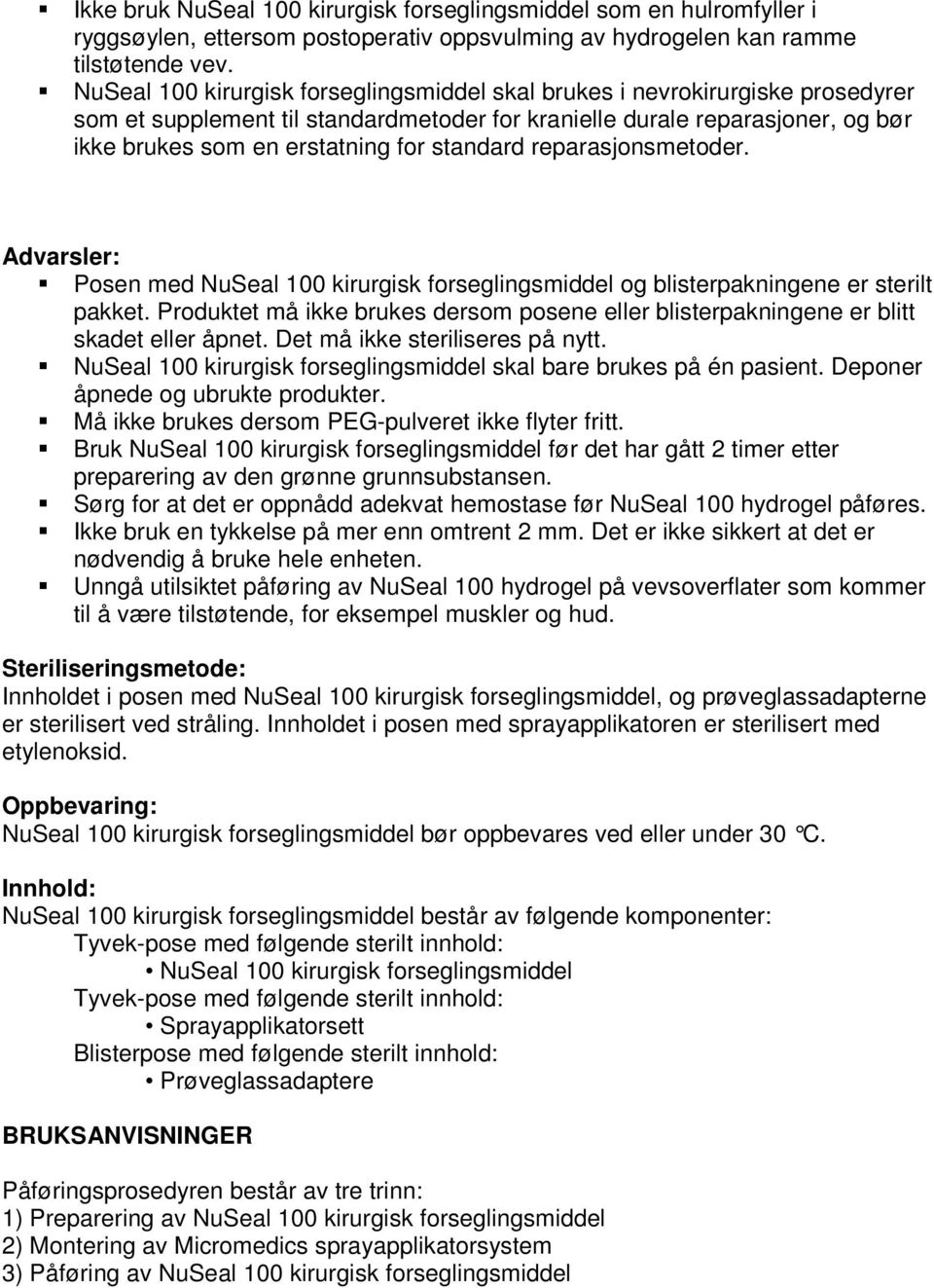 standard reparasjonsmetoder. Advarsler: Posen med NuSeal 100 kirurgisk forseglingsmiddel og blisterpakningene er sterilt pakket.