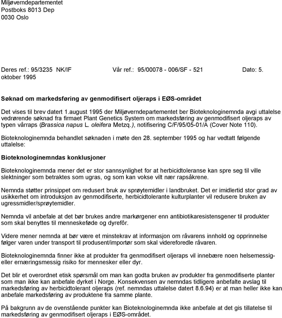 august 1995 der Miljøverndepartementet ber Bioteknologinemnda avgi uttalelse vedrørende søknad fra firmaet Plant Genetics System om markedsføring av genmodifisert oljeraps av typen vårraps (Brassica