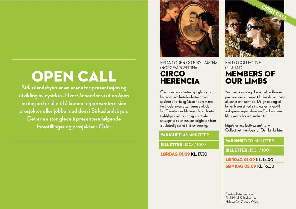Det er en stor glede å presentere følgende forestillinger og prosjekter i Oslo: FRIDA ODDEN OG NIKY LAUCHA (NORGE/ARGENTINA) Circo Herencia Gjennom fysisk teater, sjonglering og balansekunst