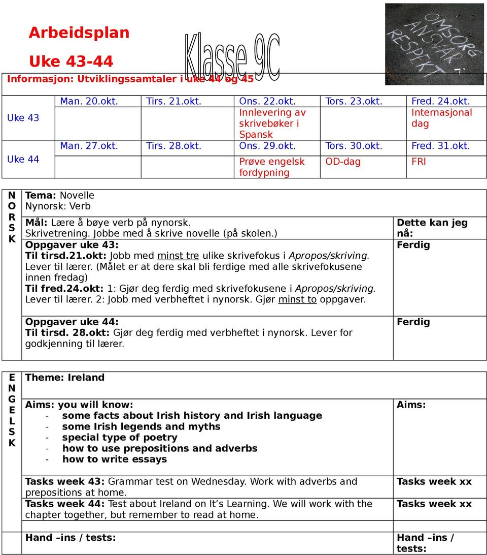 ) il tirsd.21.okt: Jobb med minst tre ulike skrivefokus i propos/skriving. Lever til lærer. (ålet er at dere skal bli ferdige med alle skrivefokusene innen fredag) il fred.24.