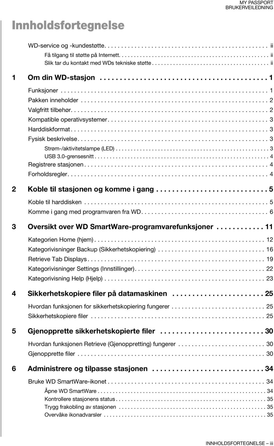 ....................................................... 2 Valgfritt tilbehør........................................................... 2 Kompatible operativsystemer................................................ 3 Harddiskformat.