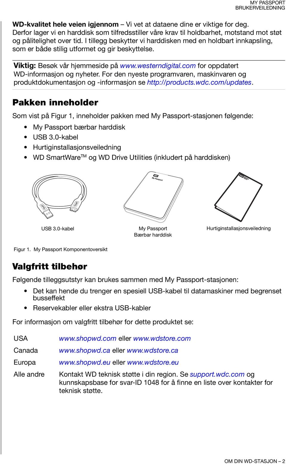 com for oppdatert WD-informasjon og nyheter. For den nyeste programvaren, maskinvaren og produktdokumentasjon og -informasjon se http://products.wdc.com/updates.