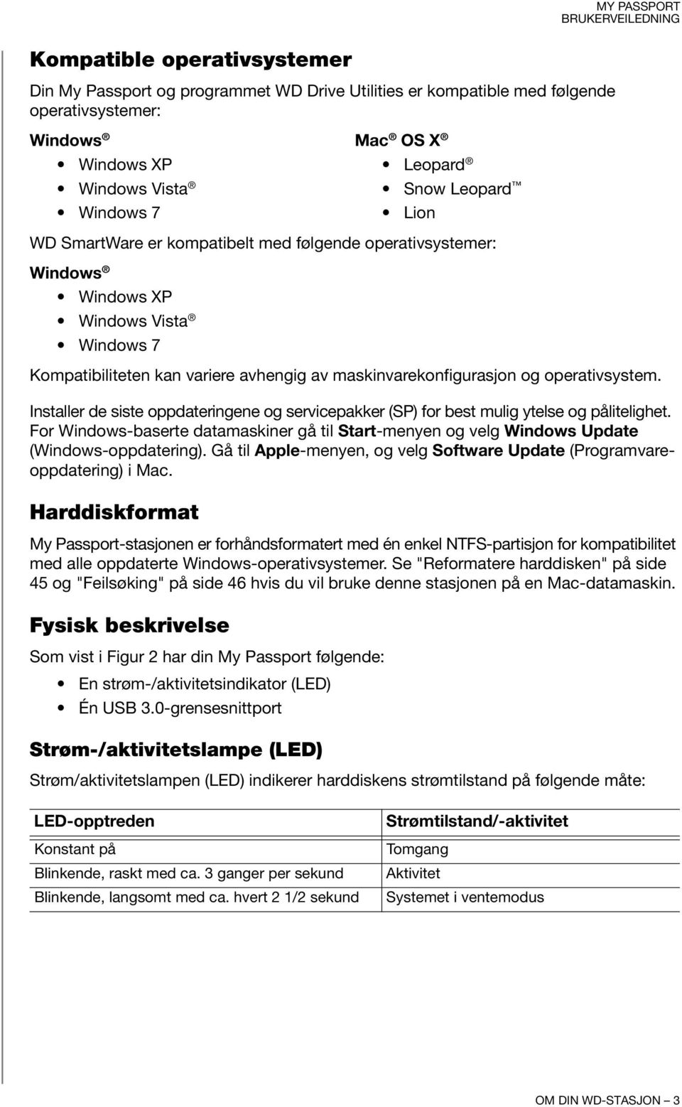 Installer de siste oppdateringene og servicepakker (SP) for best mulig ytelse og pålitelighet. For Windows-baserte datamaskiner gå til Start-menyen og velg Windows Update (Windows-oppdatering).