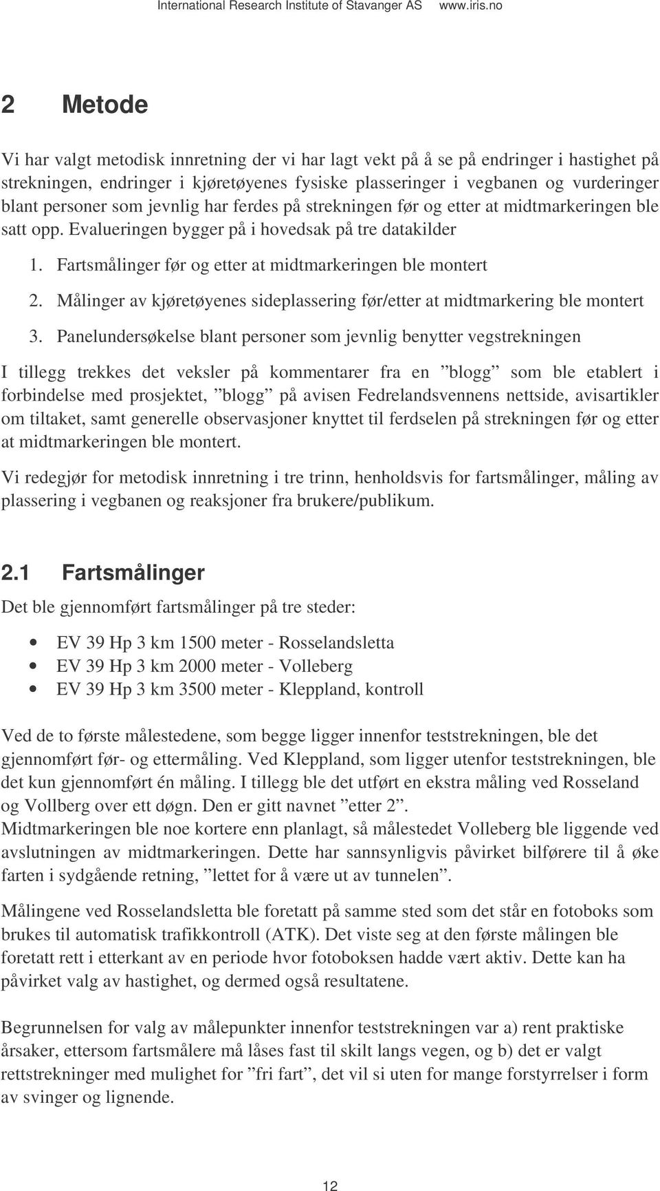 Målinger av kjøretøyenes sideplassering før/etter at midtmarkering ble montert 3.