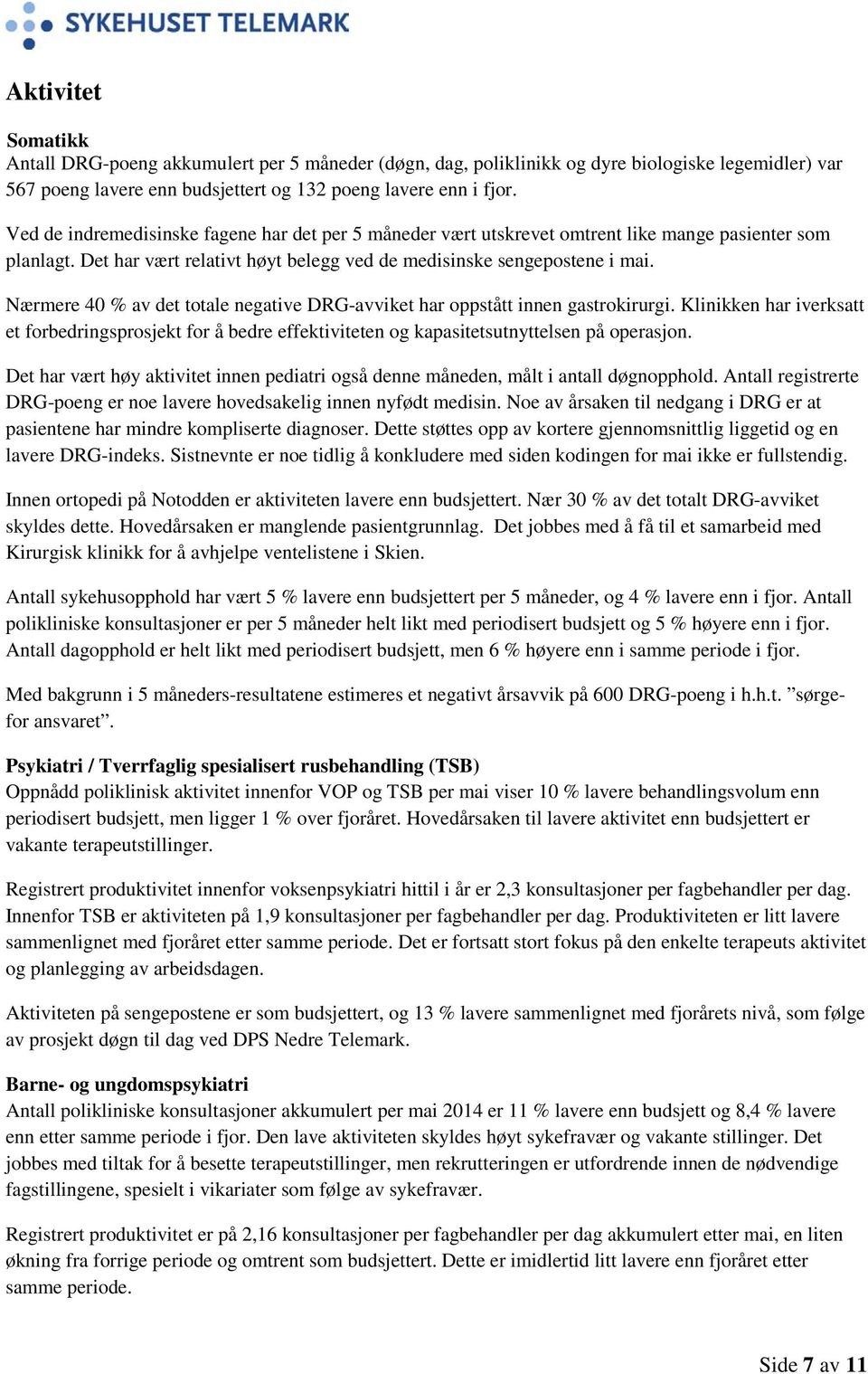 Nærmere 40 % av det totale negative DRG-avviket har oppstått innen gastrokirurgi. Klinikken har iverksatt et forbedringsprosjekt for å bedre effektiviteten og kapasitetsutnyttelsen på operasjon.