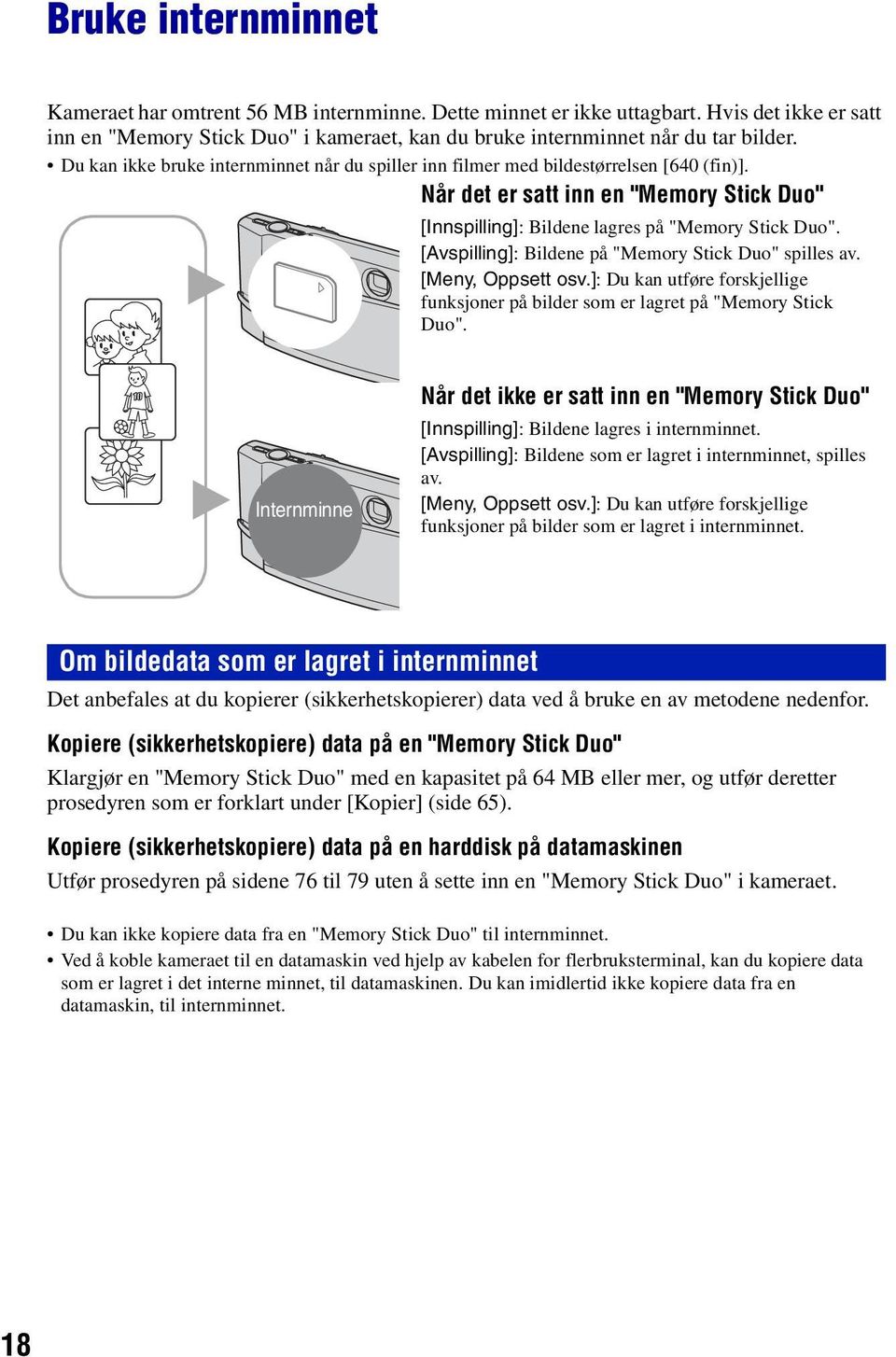 [Avspilling]: Bildene på "Memory Stick Duo" spilles av. [Meny, Oppsett osv.]: Du kan utføre forskjellige B funksjoner på bilder som er lagret på "Memory Stick Duo".