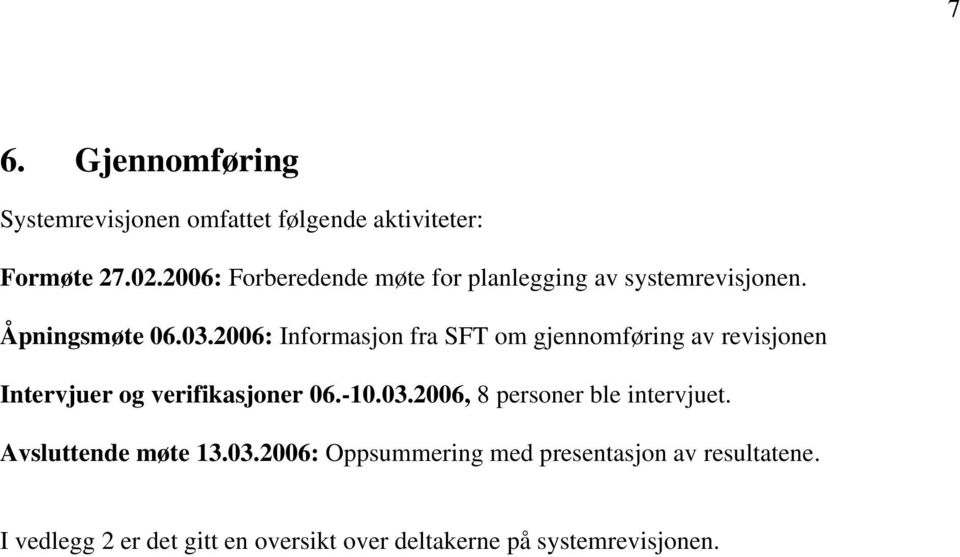 2006: Informasjon fra SFT om gjennomføring av revisjonen Intervjuer og verifikasjoner 06.-10.03.