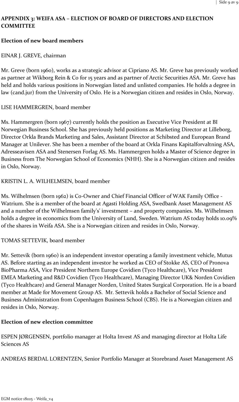 He holds a degree in law (cand.jur) from the University of Oslo. He is a Norwegian citizen and resides in Oslo, Norway. LISE HAMMERGREN, board member Ms.