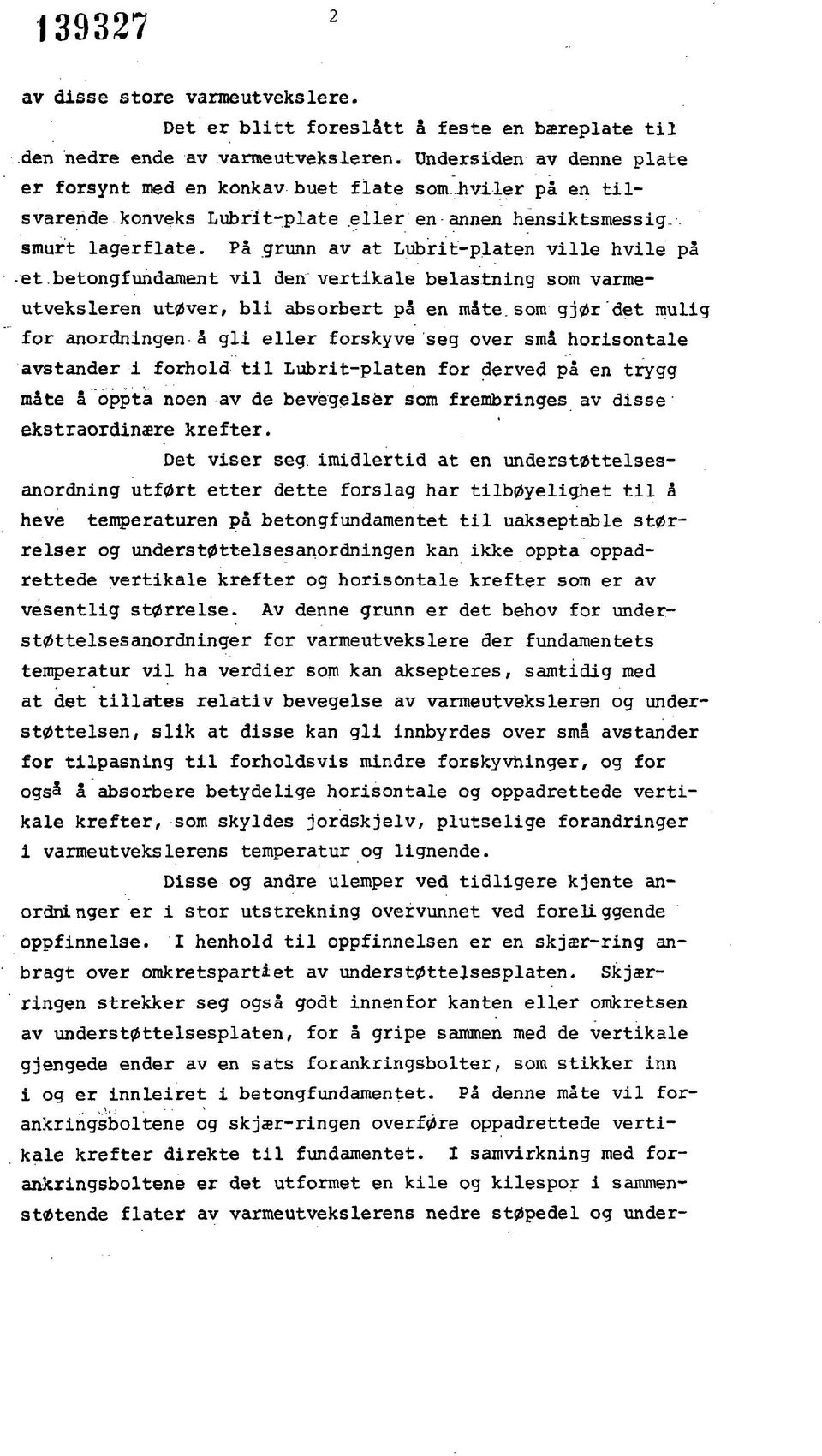 På grunn av at Lubrit-platen ville hvile på -et betongfundament vil den vertikale belastning som varmeutveksleren utøver, bli absorbert på en måte.