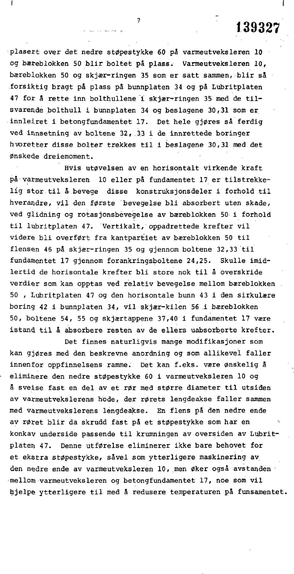 tilsvarande bolthull i bunnplaten 34 og beslagene 30,31 som er innleiret i betongfundamentet 17.