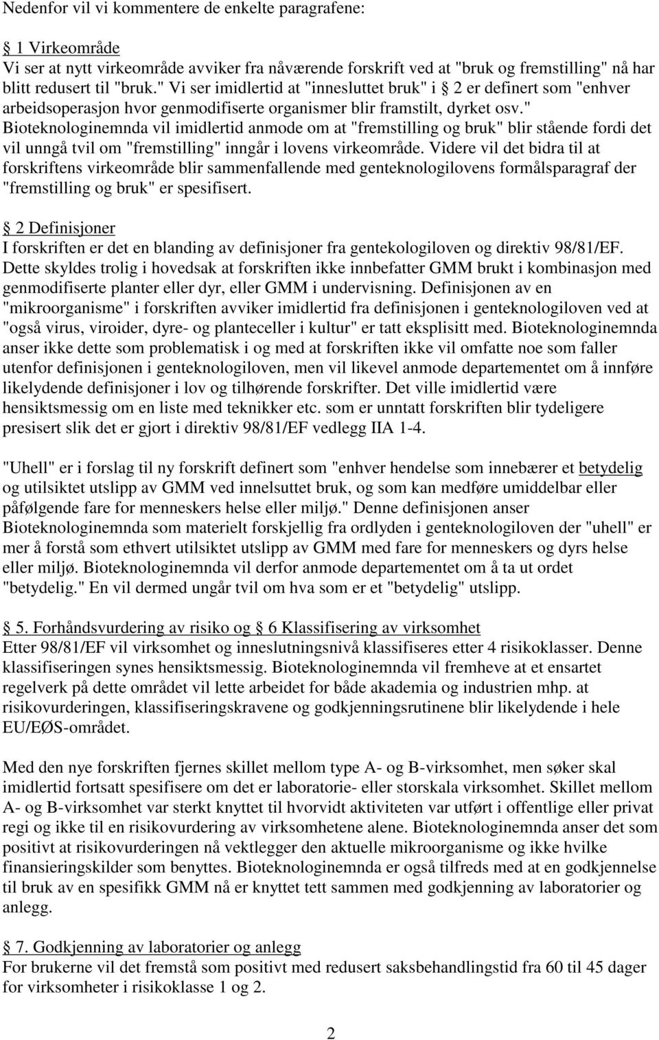 " Bioteknologinemnda vil imidlertid anmode om at "fremstilling og bruk" blir stående fordi det vil unngå tvil om "fremstilling" inngår i lovens virkeområde.