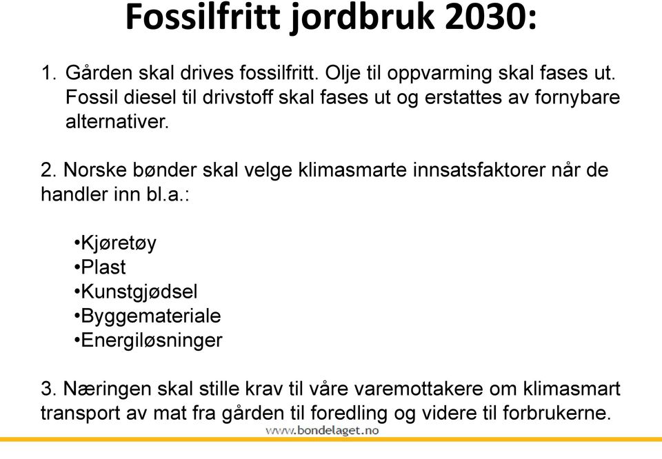 Norske bønder skal velge klimasmarte innsatsfaktorer når de handler inn bl.a.: Kjøretøy Plast Kunstgjødsel Byggemateriale Energiløsninger 3.
