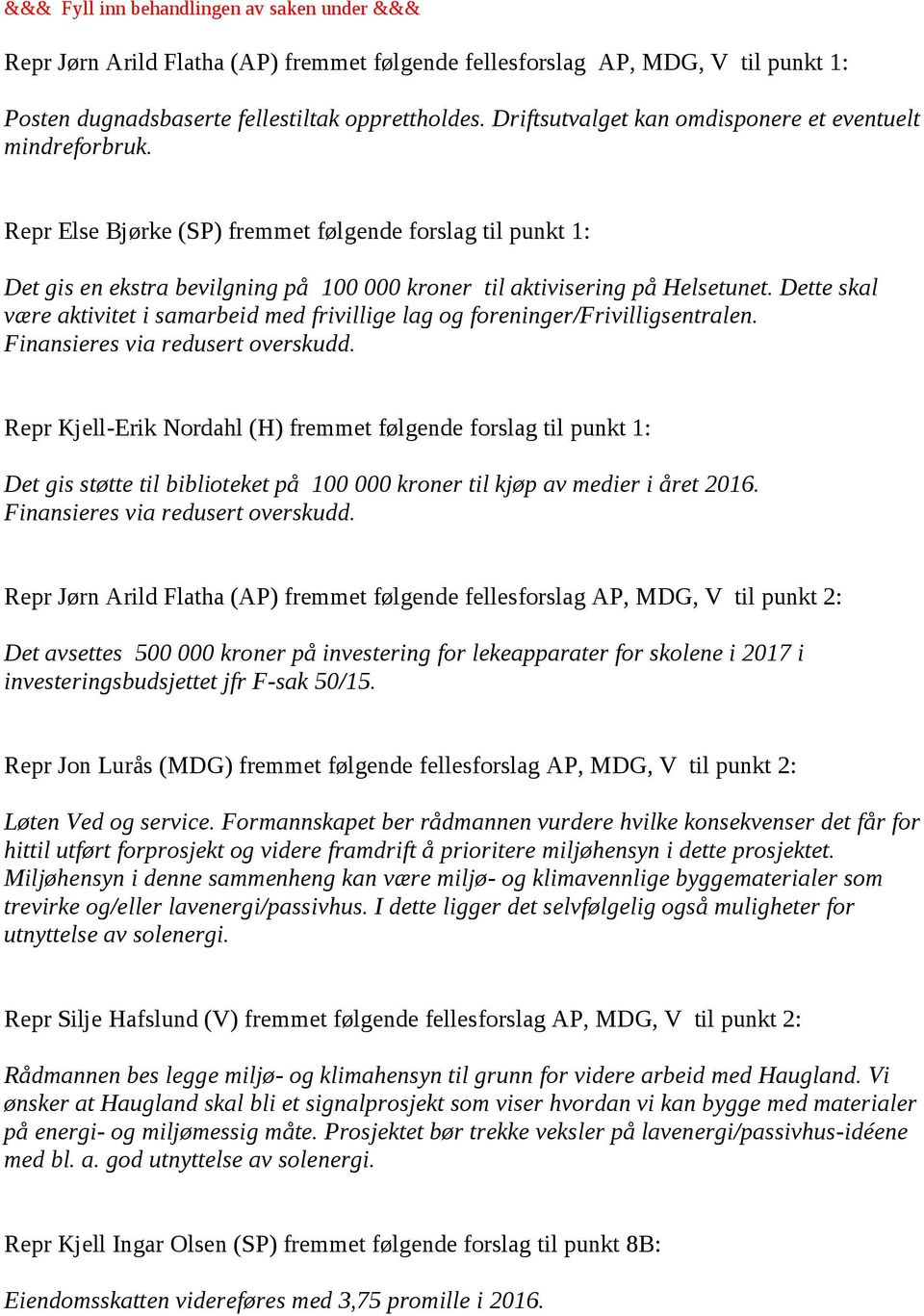 Dette skal være aktivitet i samarbeid med frivillige lag og foreninger/frivilligsentralen.