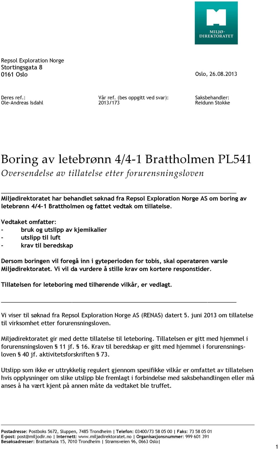 fra Repsol Exploration Norge AS om boring av letebrønn 4/4-1 Brattholmen og fattet vedtak om tillatelse.