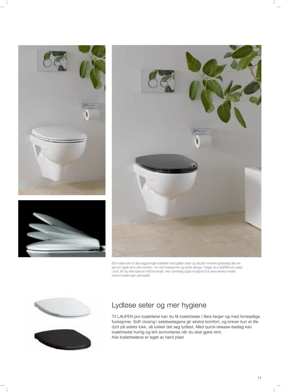 Lydløse seter og mer hygiene Til LAUFEN pro toalettene kan du få toalettseter i flere farger og med forskjellige funksjoner.
