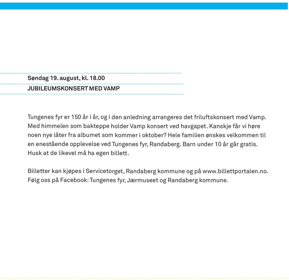 Hele familien ønskes velkommen til en enestående opplevelse ved Tungenes fyr, Randaberg. Barn under 10 år går gratis.