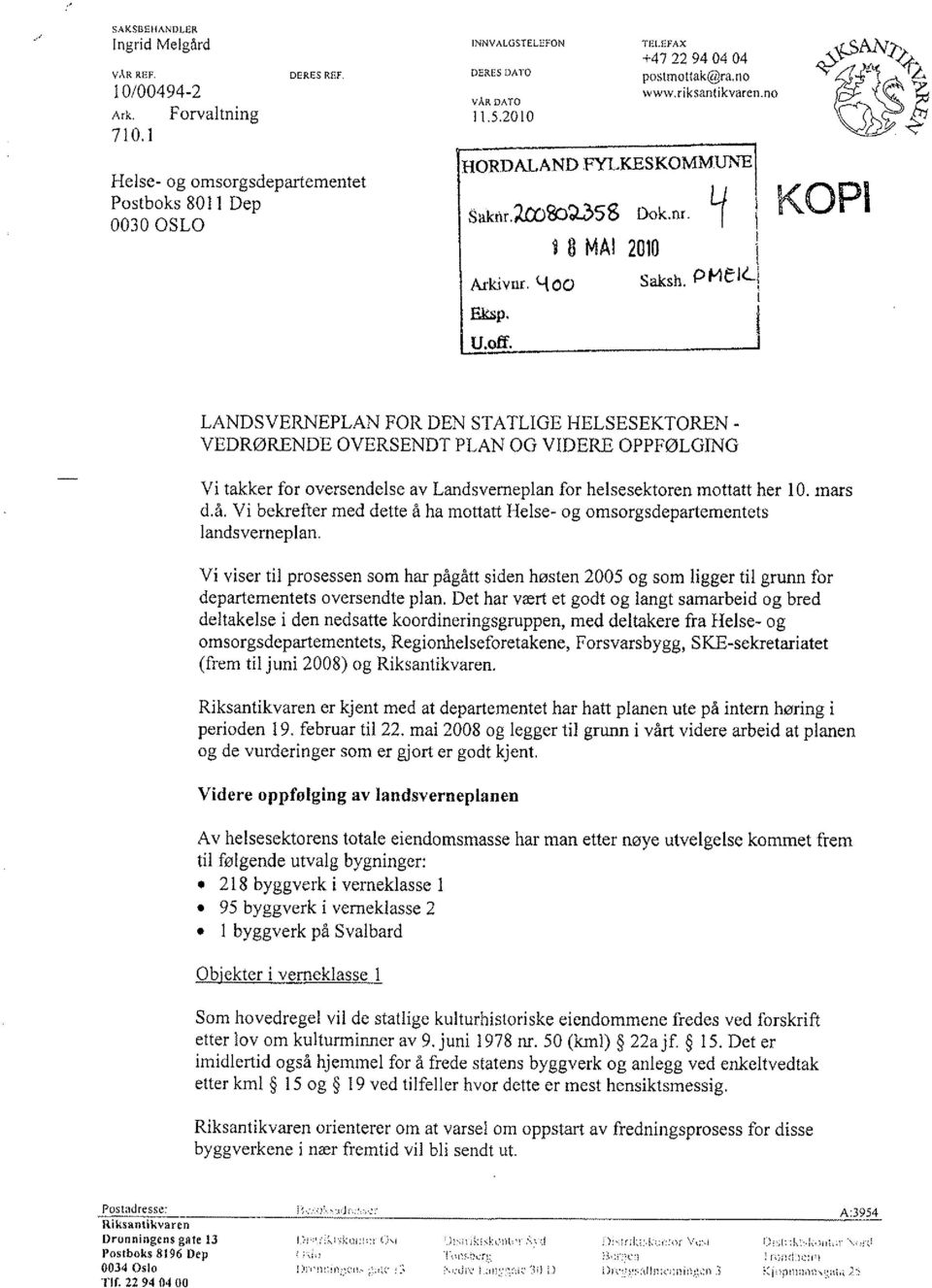 PMel l KOPI LANDSVERNEPLAN FOR DEN STATLIGE HELSESEKTOREN. VEDRØRENDE OVERSENDT PLAN OG VIDERE OPPFØLGING Vi takker for oversendelse av Landsverneplan for helsesektoren mottatt her 10. mars d.å.