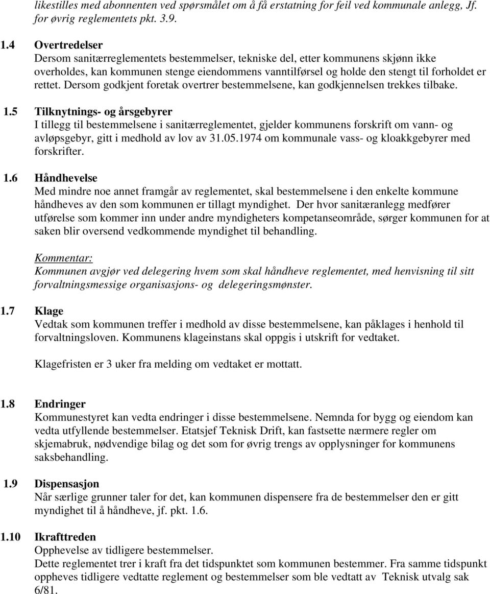 rettet. Dersom godkjent foretak overtrer bestemmelsene, kan godkjennelsen trekkes tilbake. 1.