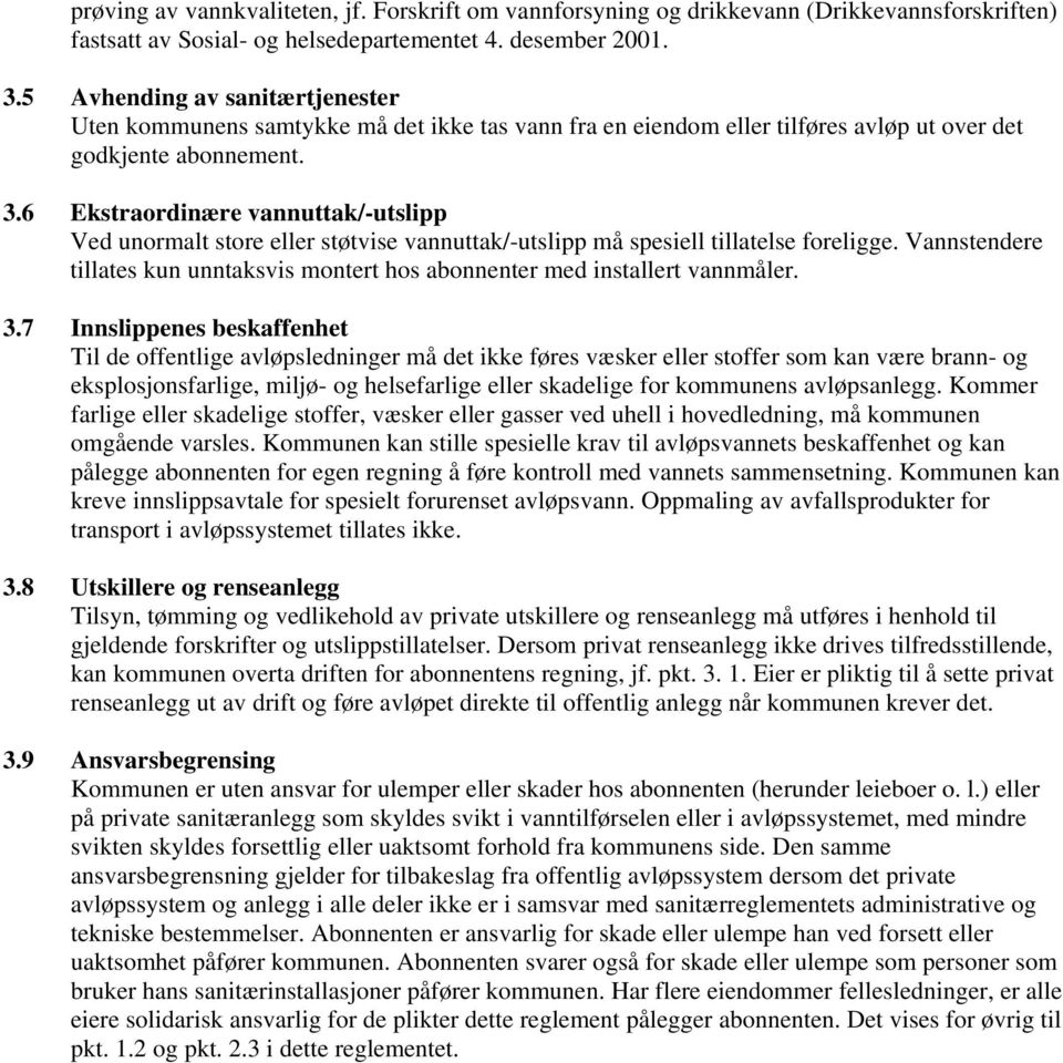 6 Ekstraordinære vannuttak/-utslipp Ved unormalt store eller støtvise vannuttak/-utslipp må spesiell tillatelse foreligge.