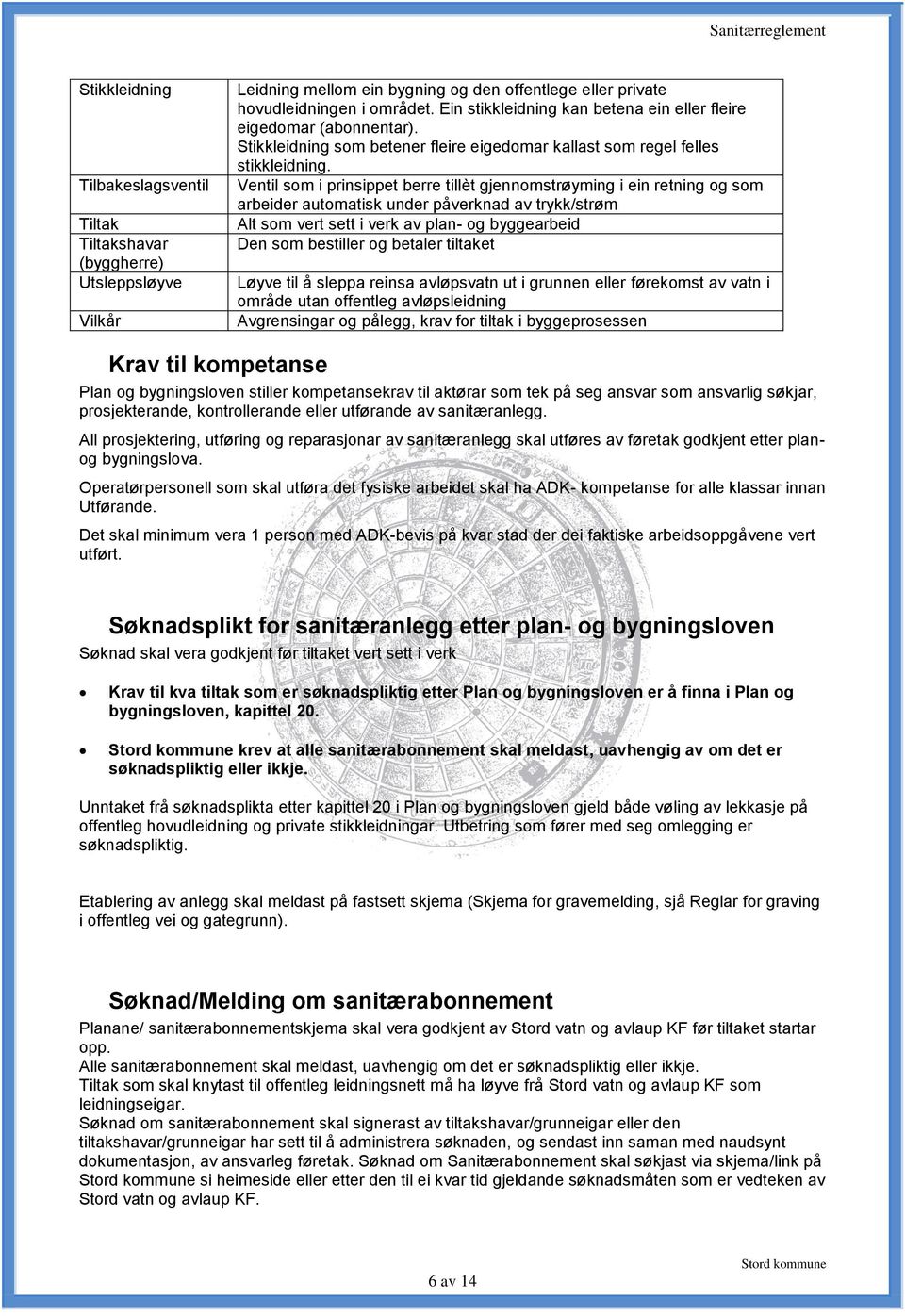 Ventil som i prinsippet berre tillèt gjennomstrøyming i ein retning og som arbeider automatisk under påverknad av trykk/strøm Alt som vert sett i verk av plan- og byggearbeid Den som bestiller og