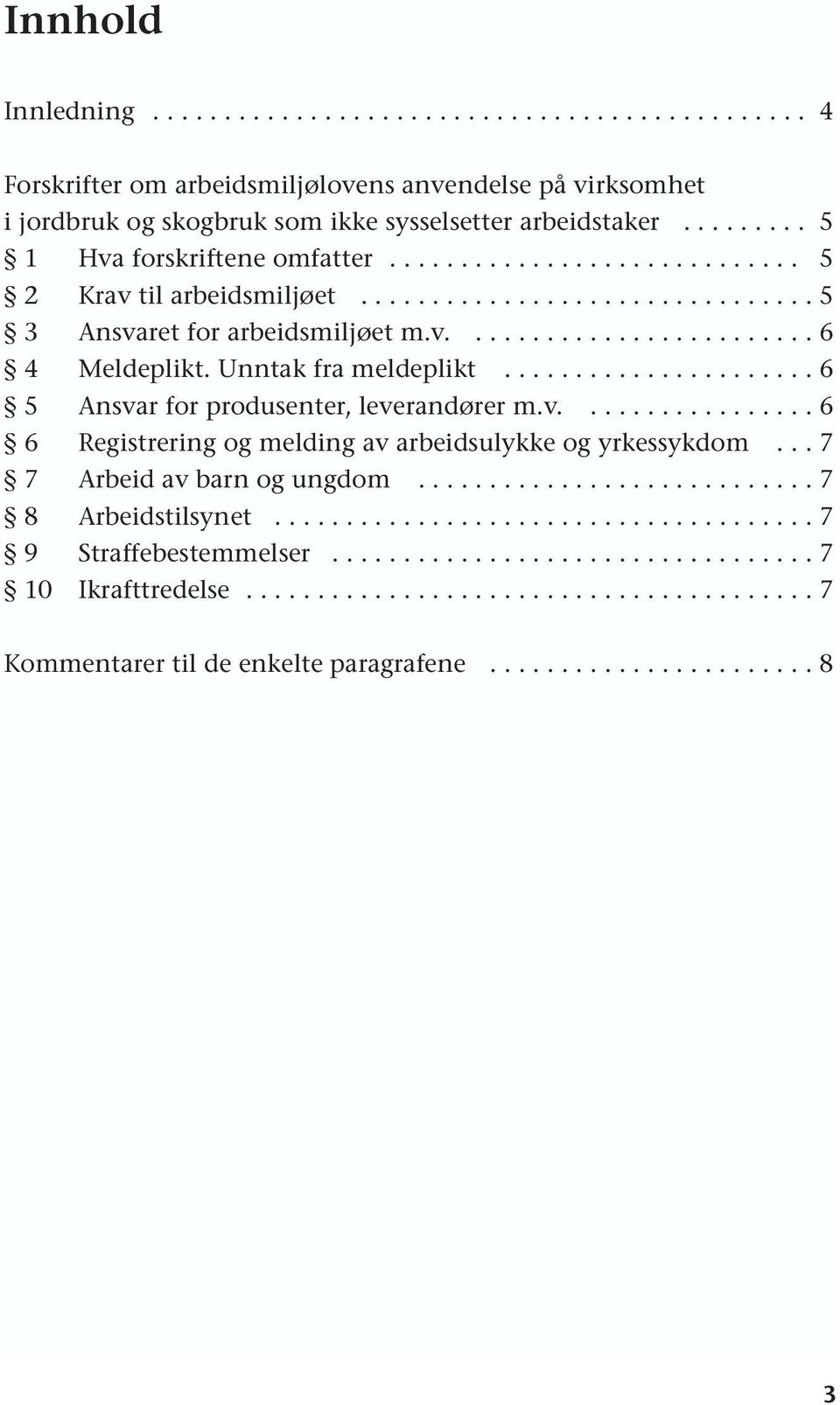 Unntak fra meldeplikt...................... 6 5 Ansvar for produsenter, leverandører m.v................. 6 6 Registrering og melding av arbeidsulykke og yrkessykdom... 7 7 Arbeid av barn og ungdom.