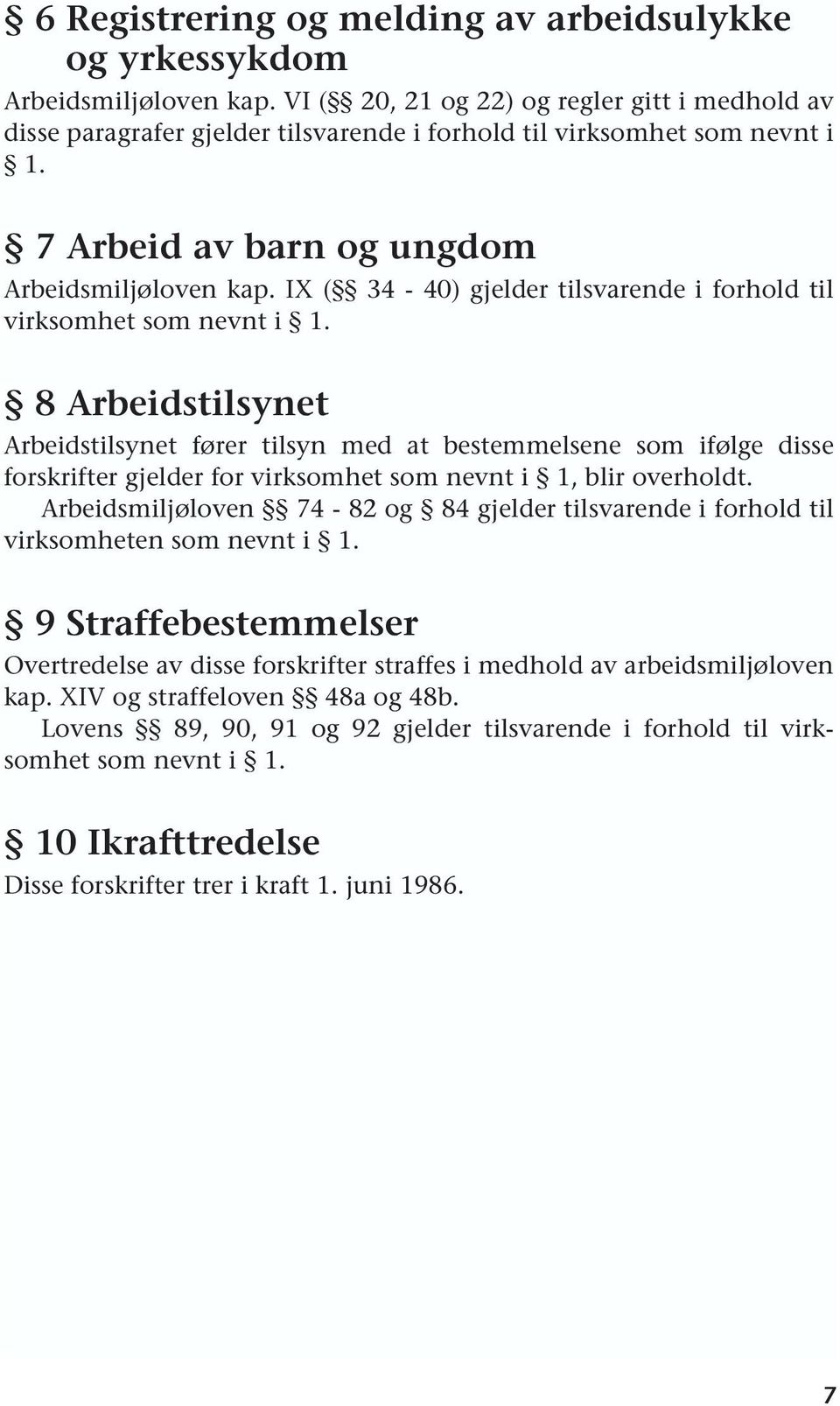 IX ( 34-40) gjelder tilsvarende i forhold til virksomhet som nevnt i 1.