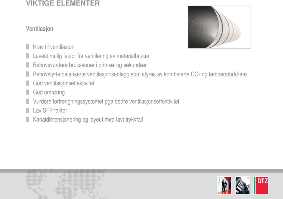 som styres av kombinerte CO- og temperaturfølere God ventilasjonseffektivitet God omrøring Vurdere