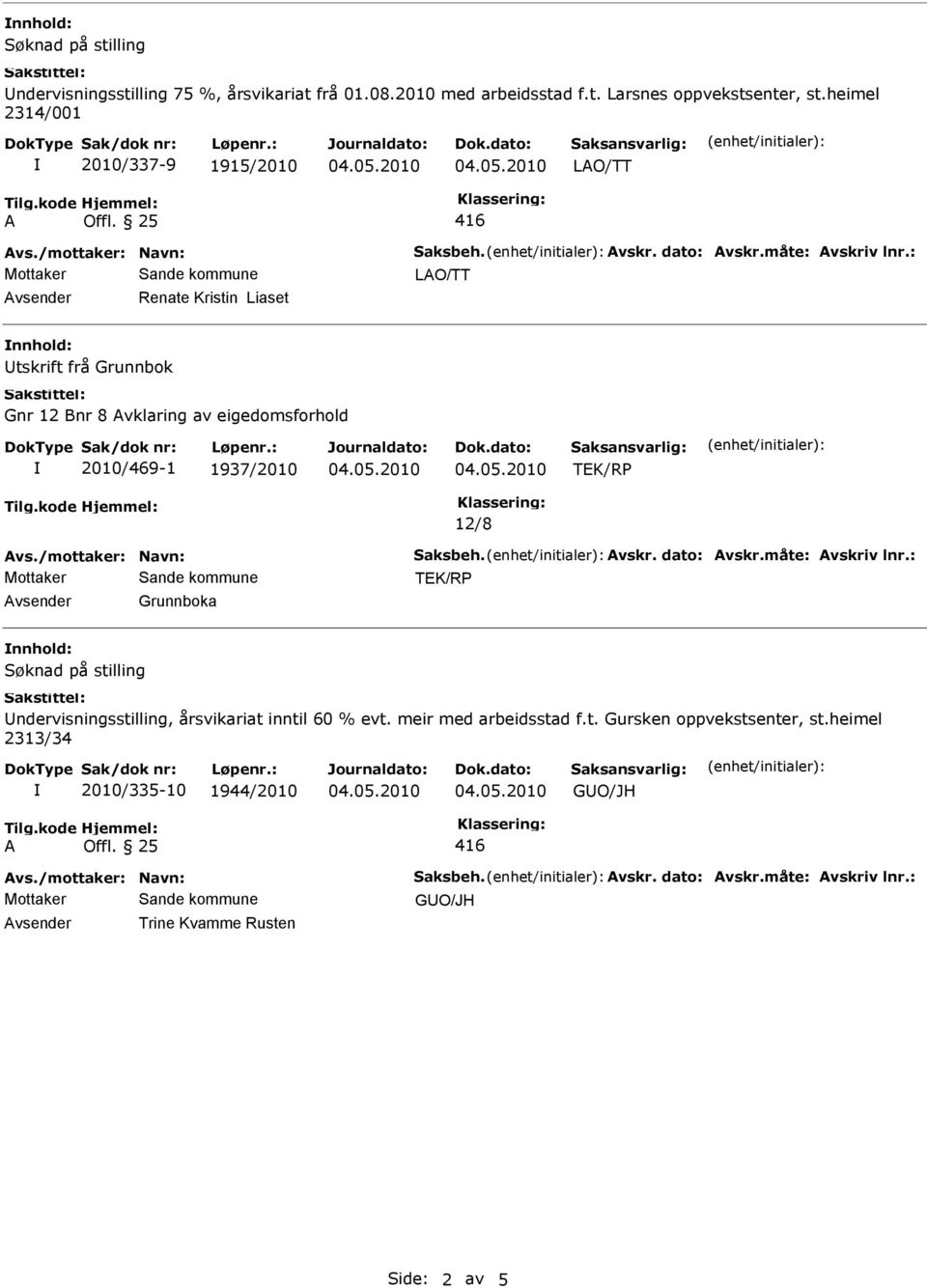 : LO/TT vsender Renate Kristin Liaset nnhold: Utskrift frå Grunnbok Gnr 12 Bnr 8 vklaring av eigedomsforhold 2010/469-1 1937/2010 TEK/RP 12/8 vs.