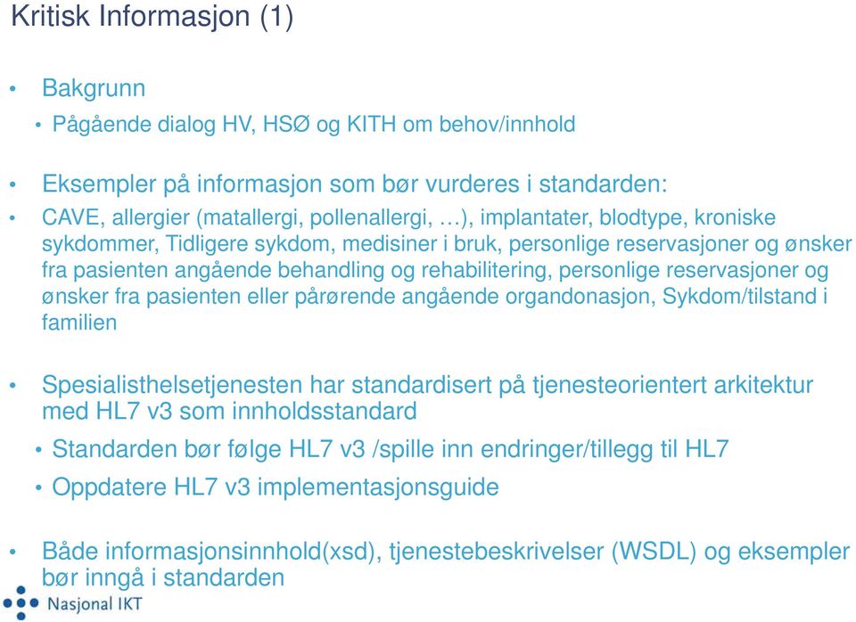 og ønsker fra pasienten eller pårørende angående organdonasjon, Sykdom/tilstand i familien Spesialisthelsetjenesten har standardisert på tjenesteorientert arkitektur med HL7 v3 som