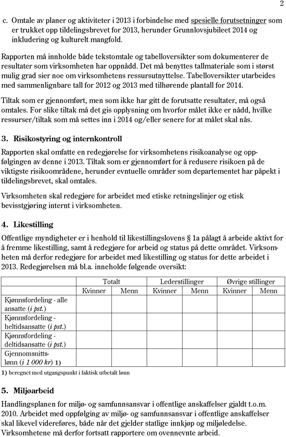 Det må benyttes tallmateriale som i størst mulig grad sier noe om virksomhetens ressursutnyttelse.