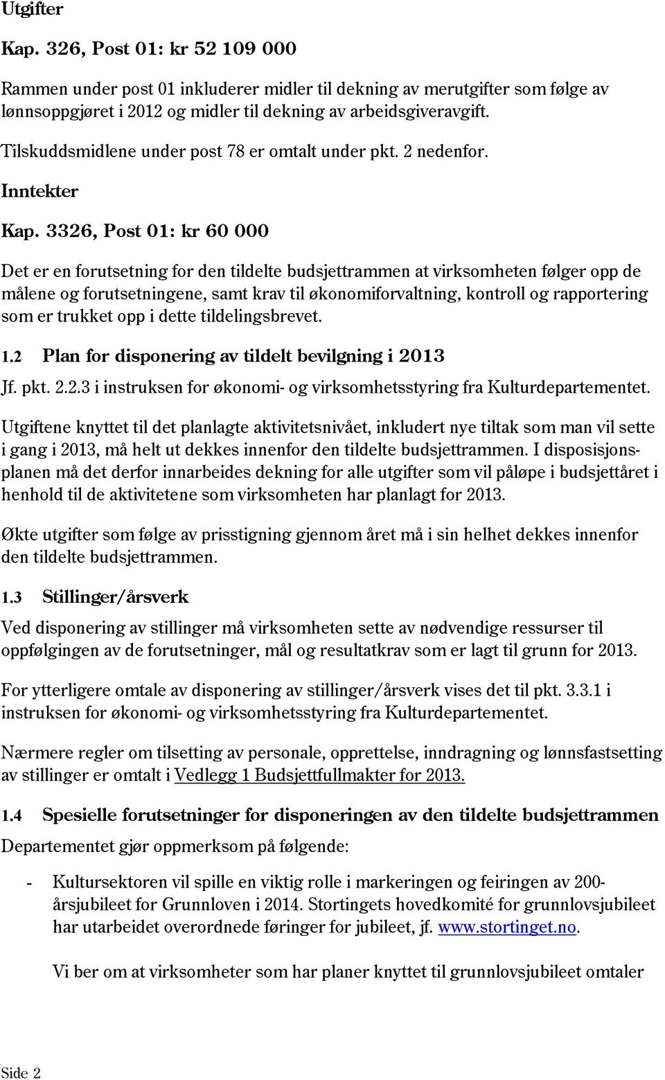 3326, Post 01: kr 60 000 Det er en forutsetning for den tildelte budsjettrammen at virksomheten følger opp de målene og forutsetningene, samt krav til økonomiforvaltning, kontroll og rapportering som