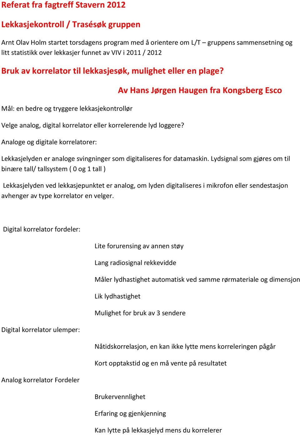 Analoge og digitale korrelatorer: Av Hans Jørgen Haugen fra Kongsberg Esco Lekkasjelyden er analoge svingninger som digitaliseres for datamaskin.
