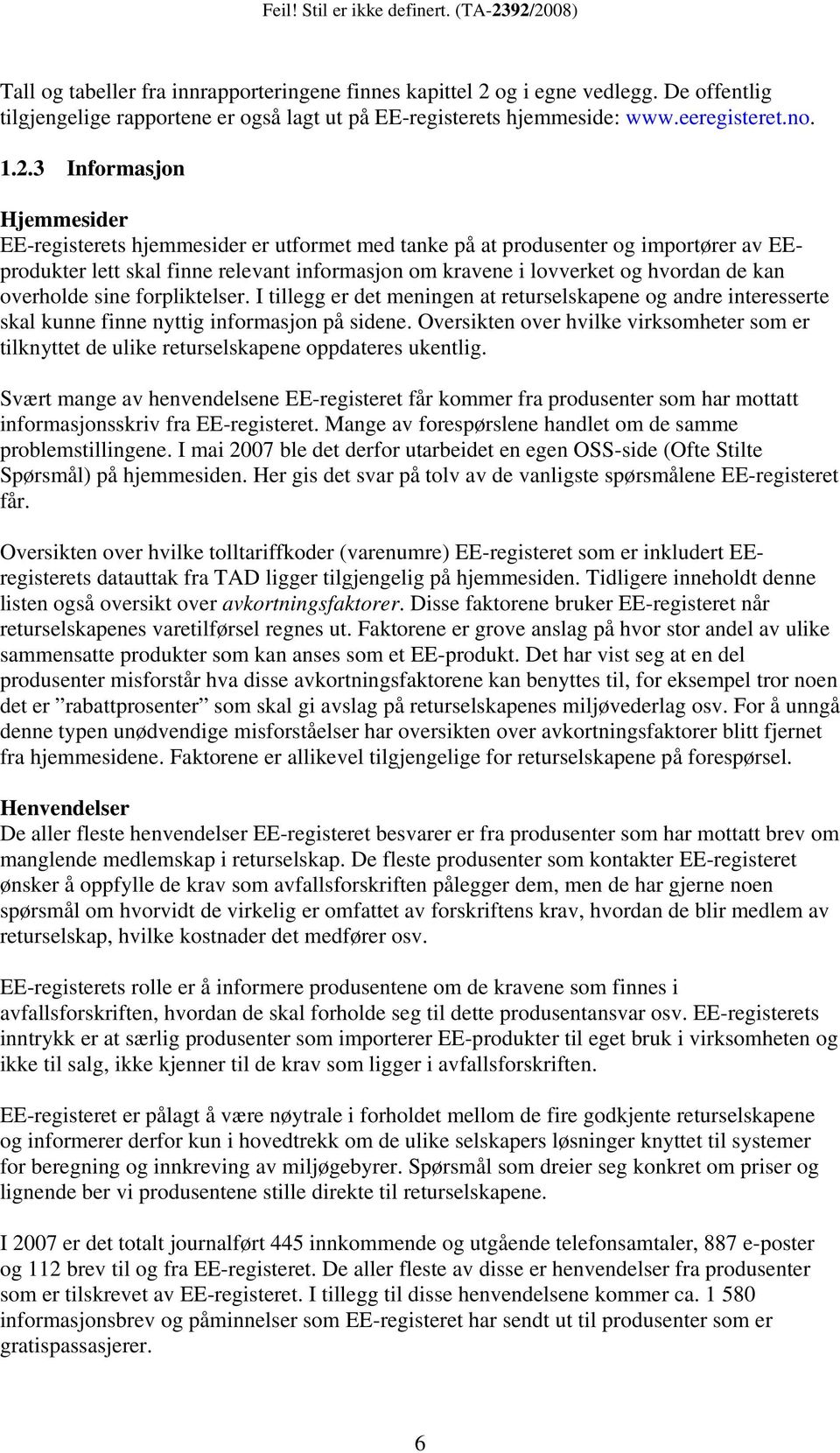 3 Informasjon Hjemmesider EE-registerets hjemmesider er utformet med tanke på at produsenter og importører av EEprodukter lett skal finne relevant informasjon om kravene i lovverket og hvordan de kan