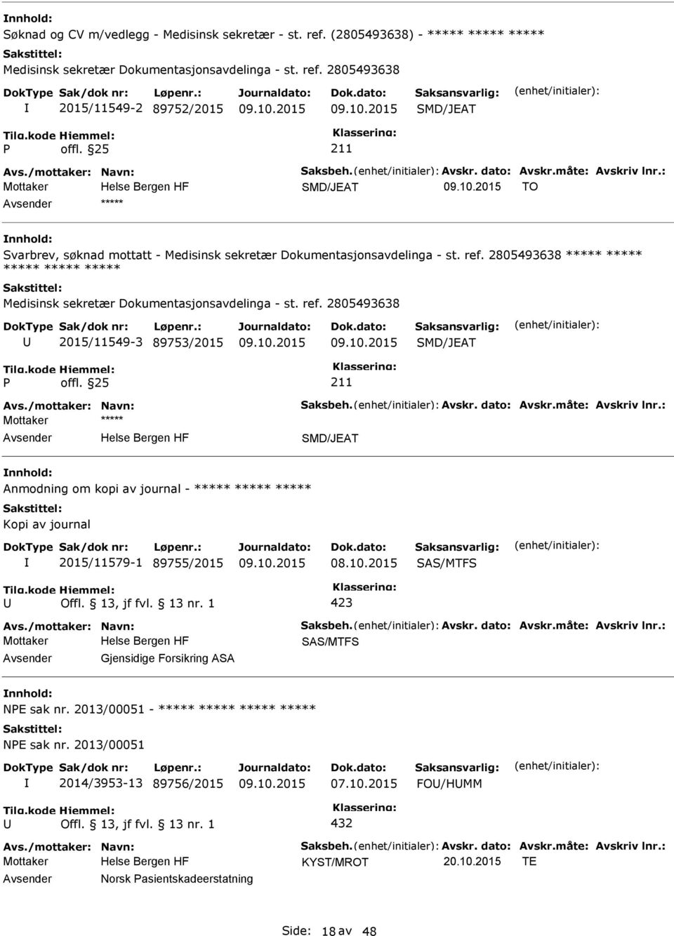 2805493638 ***** ***** ***** ***** ***** Medisinsk sekretær Dokumentasjonsavdelinga - st. ref. 2805493638 2015/11549-3 89753/2015 SMD/JEAT Avs./mottaker: Navn: Saksbeh. Avskr. dato: Avskr.