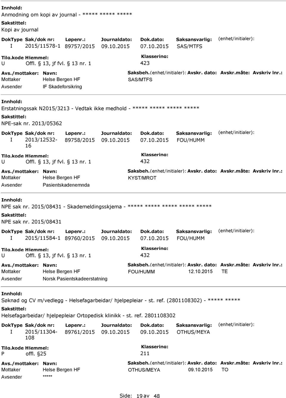 /mottaker: Navn: Saksbeh. Avskr. dato: Avskr.måte: Avskriv lnr.: KYST/MROT asientskadenemnda NE sak nr. 2015/08431 - Skademeldingsskjema - ***** ***** ***** ***** ***** NE sak nr.