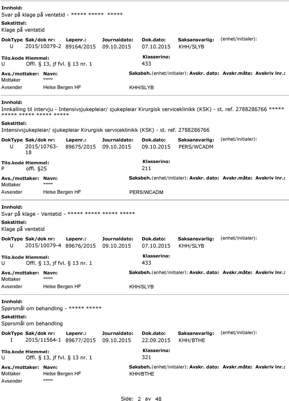 2788286766 ***** ***** ***** ***** ***** ntensivsjukepleiar/ sjukepleiar Kirurgisk serviceklinikk (KSK) - st. ref. 2788286766 2015/10763-18 89675/2015 ERS/WCADM Avs./mottaker: Navn: Saksbeh. Avskr.