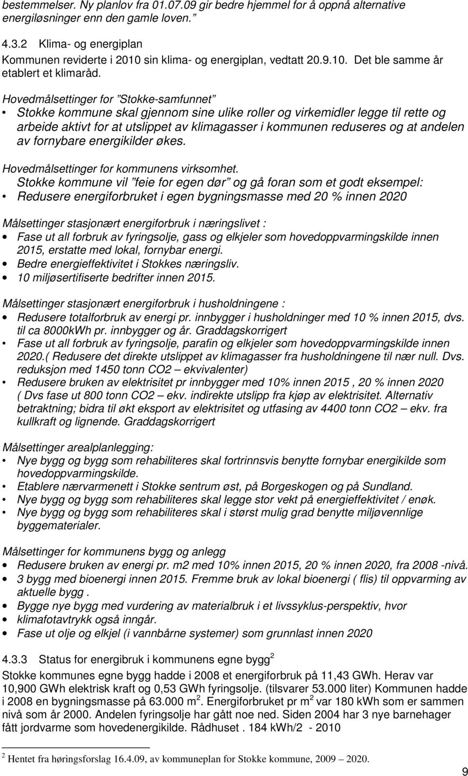 Hovedmålsettinger for Stokke-samfunnet Stokke kommune skal gjennom sine ulike roller og virkemidler legge til rette og arbeide aktivt for at utslippet av klimagasser i kommunen reduseres og at