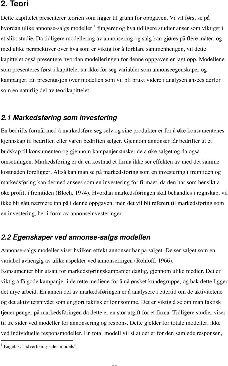 Da tidligere modellering av annonsering og salg kan gjøres på flere måter, og med ulike perspektiver over hva som er viktig for å forklare sammenhengen, vil dette kapittelet også presentere hvordan