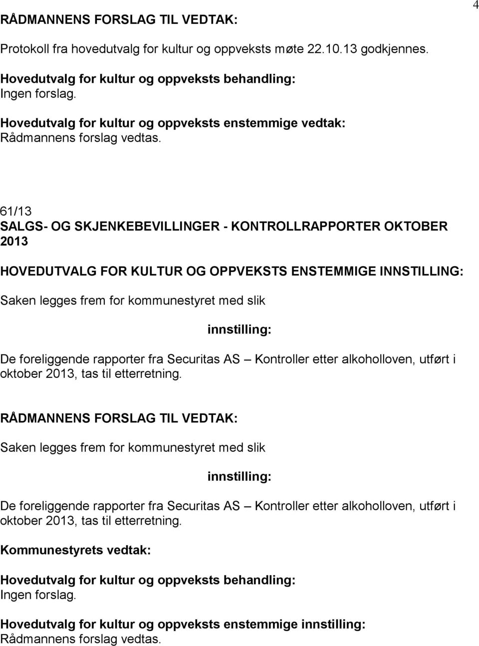 foreliggende rapporter fra Securitas AS Kontroller etter alkoholloven, utført i oktober 2013, tas til etterretning.