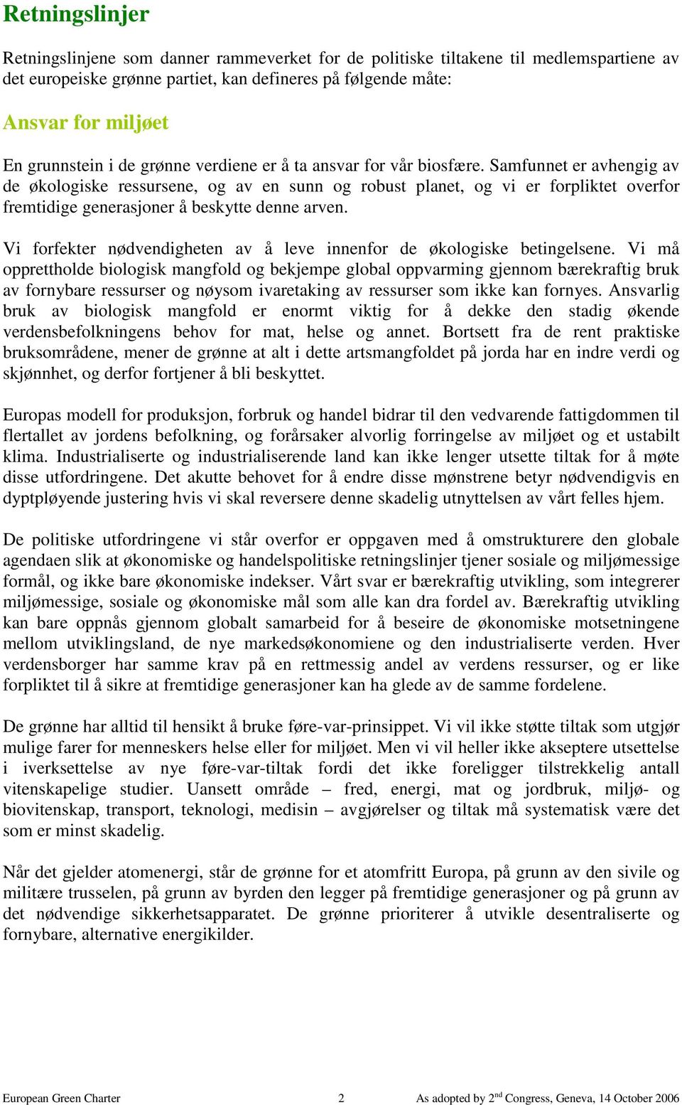 Samfunnet er avhengig av de økologiske ressursene, og av en sunn og robust planet, og vi er forpliktet overfor fremtidige generasjoner å beskytte denne arven.