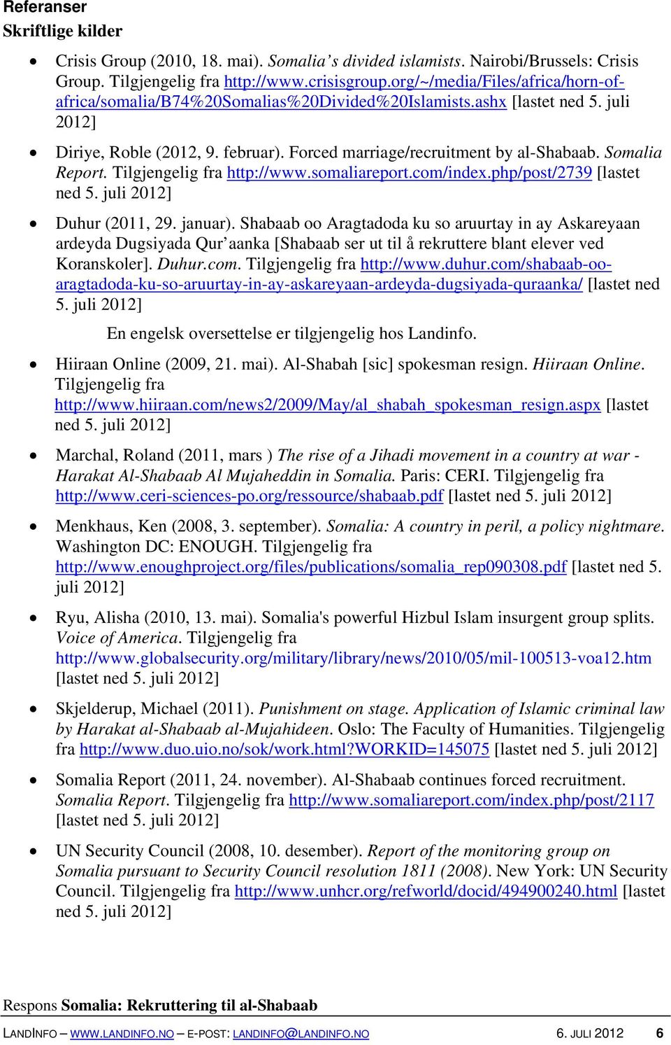 Somalia Report. Tilgjengelig fra http://www.somaliareport.com/index.php/post/2739 [lastet ned 5. juli 2012] Duhur (2011, 29. januar).