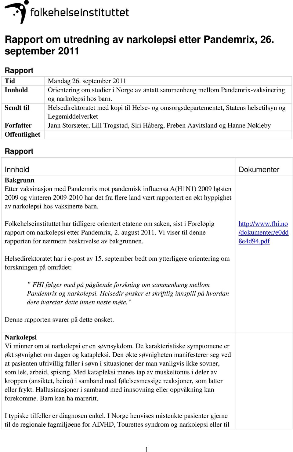 Sendt til Helsedirektoratet med kopi til Helse- og omsorgsdepartementet, Statens helsetilsyn og Legemiddelverket Forfatter Jann Storsæter, Lill Trogstad, Siri Håberg, Preben Aavitsland og Hanne