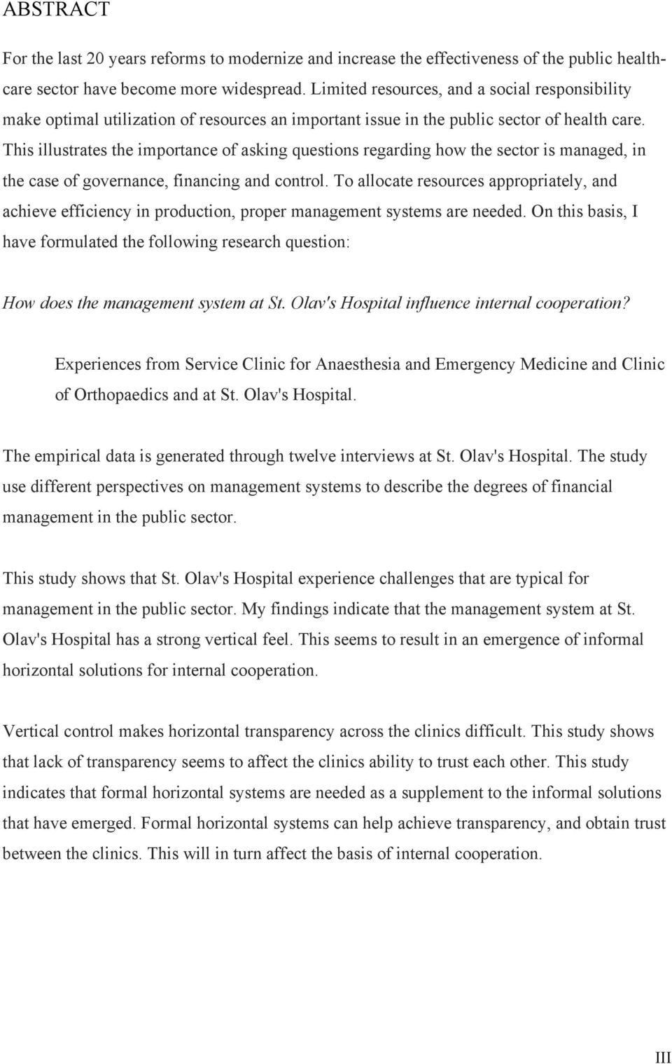 This illustrates the importance of asking questions regarding how the sector is managed, in the case of governance, financing and control.