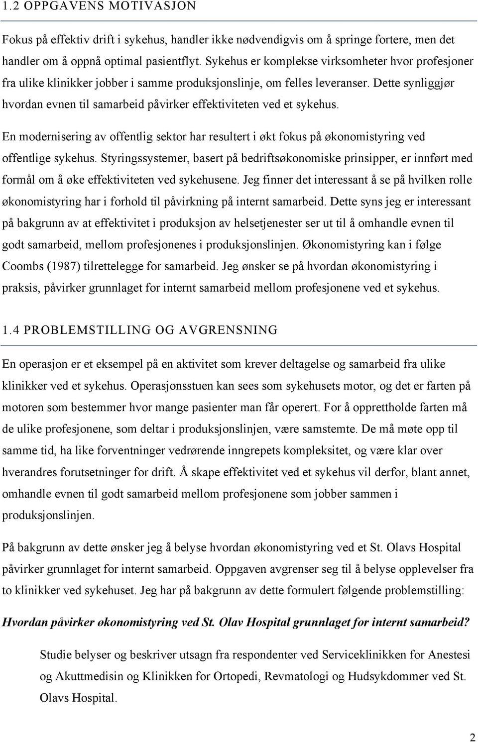 Dette synliggjør hvordan evnen til samarbeid påvirker effektiviteten ved et sykehus. En modernisering av offentlig sektor har resultert i økt fokus på økonomistyring ved offentlige sykehus.