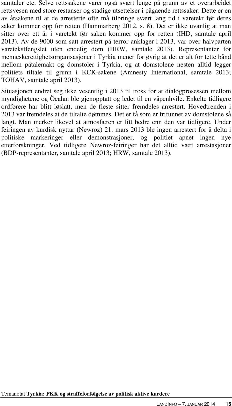 Det er ikke uvanlig at man sitter over ett år i varetekt før saken kommer opp for retten (IHD, samtale april 2013).