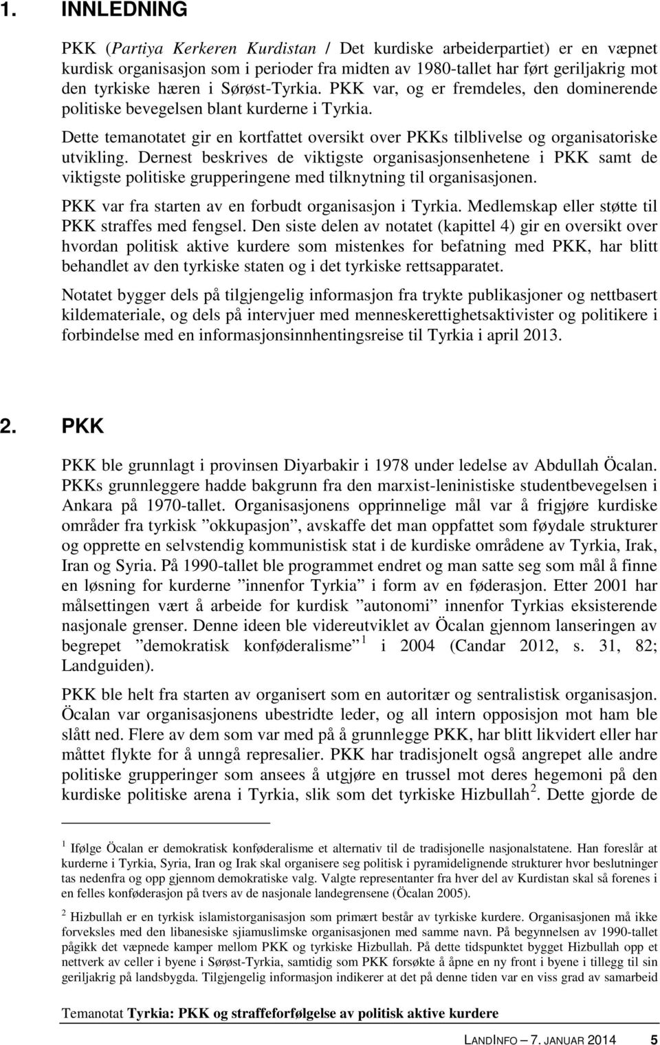 Dernest beskrives de viktigste organisasjonsenhetene i PKK samt de viktigste politiske grupperingene med tilknytning til organisasjonen. PKK var fra starten av en forbudt organisasjon i Tyrkia.
