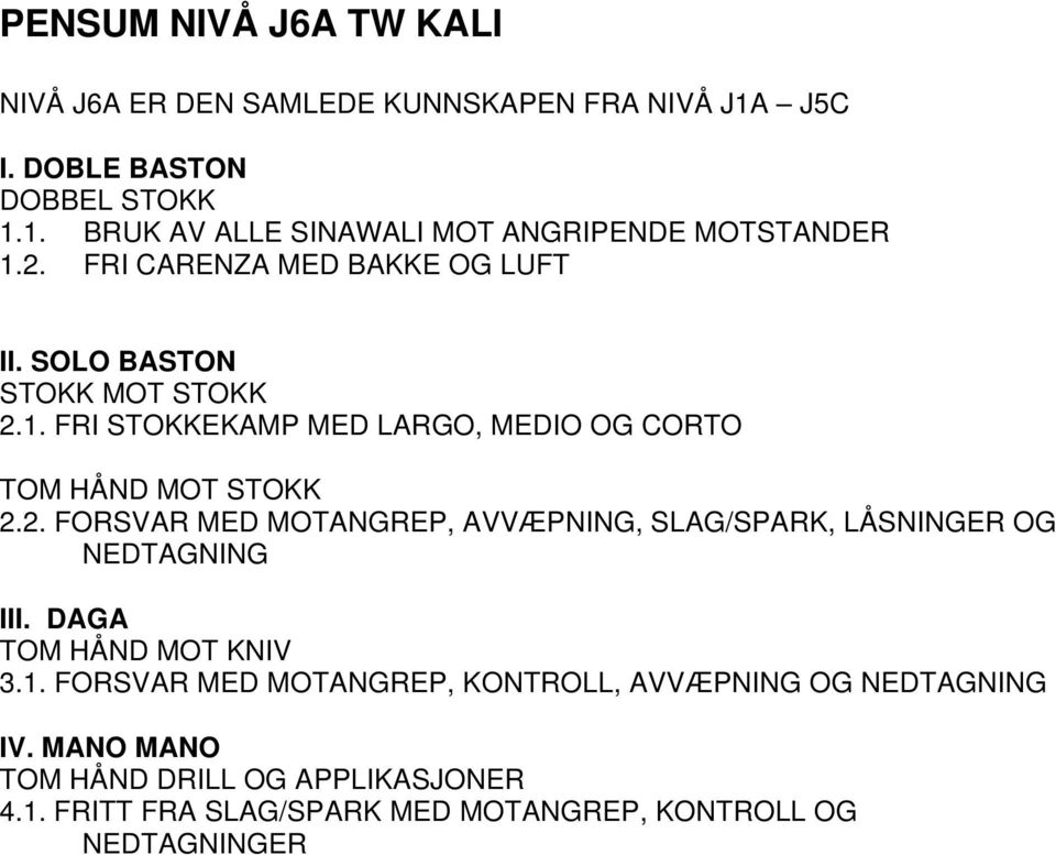 2. FORSVAR MED MOTANGREP, AVVÆPNING, SLAG/SPARK, LÅSNINGER OG NEDTAGNING TOM HÅND MOT KNIV 3.1.