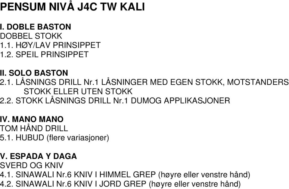 1 DUMOG APPLIKASJONER TOM HÅND DRILL 5.1. HUBUD (flere variasjoner) V. ESPADA Y DAGA SVERD OG KNIV 4.1. SINAWALI Nr.