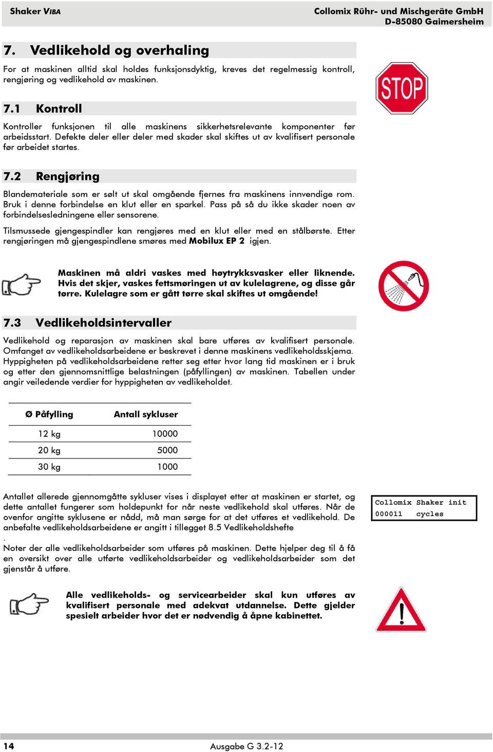 Bruk i denne forbindelse en klut eller en sparkel. Pass på så du ikke skader noen av forbindelsesledningene eller sensorene.